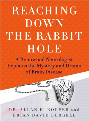 Reaching Down the Rabbit Hole ─ A Renowned Neurologist Explains the Mystery and Drama of Brain Disease