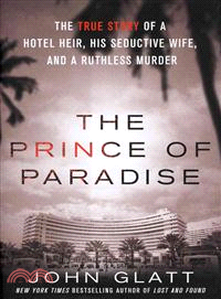 The Prince of Paradise — The True Story of a Hotel Heir, His Seductive Wife, and a Ruthless Murder