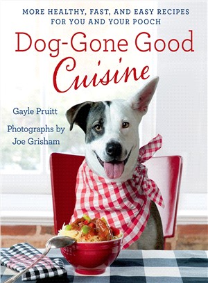 Dog-Gone Good Cuisine ― More Healthy, Fast, and Easy Recipes for You and Your Pooch