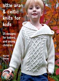 Little Aran & Celtic Knits for Kids ─ 25 Designs for Babies and Young Children
