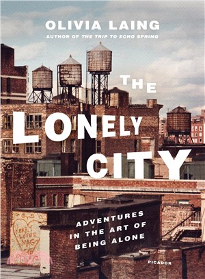 The Lonely City ─ Adventures in the Art of Being Alone