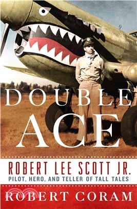 Double Ace ─ The Life of Robert Lee Scott Jr., Pilot, Hero, and Teller of Tall Tales