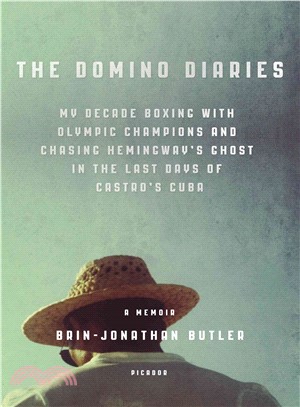 The Domino Diaries ― My Decade Boxing With Olympic Champions and Chasing Hemingway's Ghost in the Last Days of Castro's Cuba