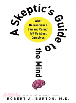 A Skeptic's Guide to the Mind ─ What Neuroscience Can and Cannot Tell Us About Ourselves