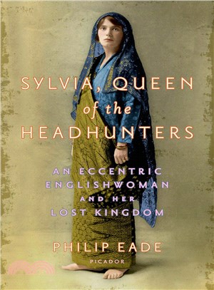 Sylvia, Queen of the Headhunters ― An Eccentric Englishwoman and Her Lost Kingdom