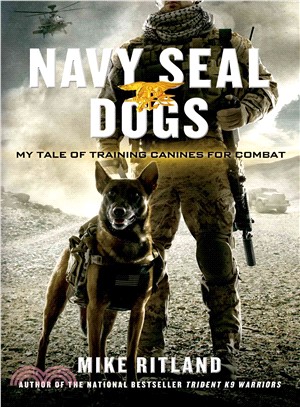 Navy Seal Dogs ─ My Tale of Training Canines for Combat