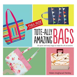Tote-ally Amazing Bags ─ 30 Quick and Easy Bags to Make for All Occasions; Includes Full-Size Pattern Sheets
