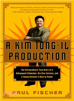 A Kim Jong-Il Production ─ The Extraordinary True Story of a Kidnapped Filmmaker, His Star Actress, and a Young Dictator's Rise to Power
