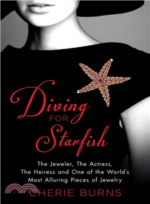 Diving for Starfish ─ The Jeweler, the Actress, the Heiress, and One of the World's Most Alluring Pieces of Jewelry