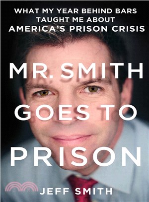 Mr. Smith Goes to Prison ─ What My Year Behind Bars Taught Me About America's Prison Crisis