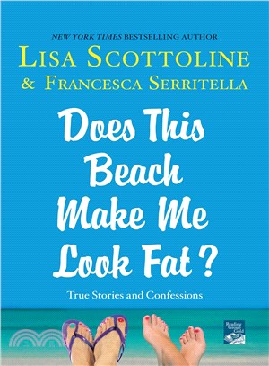 Does This Beach Make Me Look Fat? ─ True Stories and Confessions