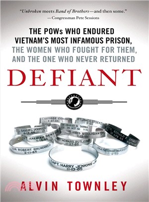 Defiant ─ The Pows Who Endured Vietnam's Most Infamous Prison, the Women Who Fought for Them, and the One Who Never Returned