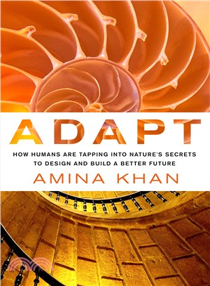 Adapt ─ How Humans Are Tapping into Nature's Secrets to Design and Build a Better Future