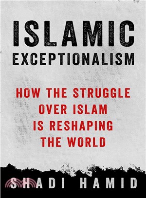 Islamic Exceptionalism ─ How the Struggle over Islam Is Reshaping the World