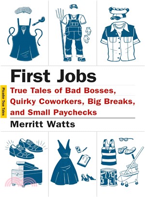 First Jobs ─ True Tales of Bad Bosses, Quirky Coworkers, Big Breaks, and Small Paychecks