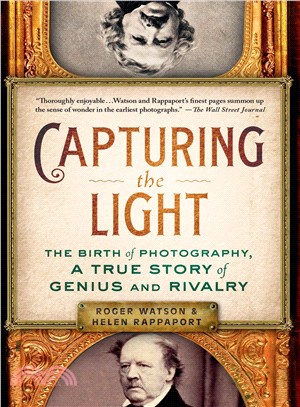 Capturing the Light ― The Birth of Photography, a True Story of Genius and Rivalry