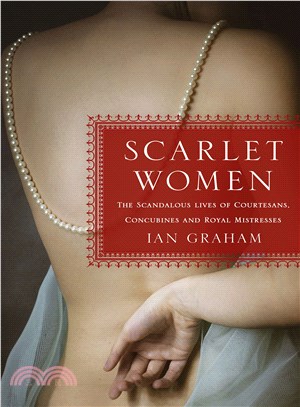 Scarlet Women ― The Scandalous Lives of Courtesans, Concubines and Royal Mistresses