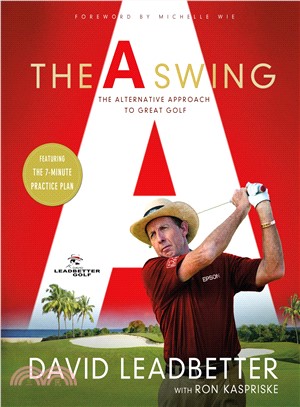 The A Swing ─ The Alternative Approach to Great Golf