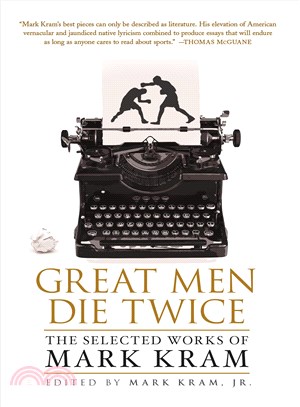 Great Men Die Twice ― The Selected Work of Mark Kram