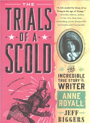 The Trials of a Scold ─ The Incredible True Story of Writer Anne Royall