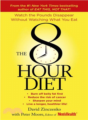 The 8-Hour Diet ─ Watch the Pounds Disappear Without Watching What You Eat!