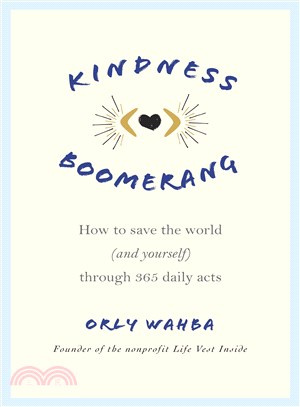 Kindness boomerang :how to save the world (and yourself) through 365 daily acts /