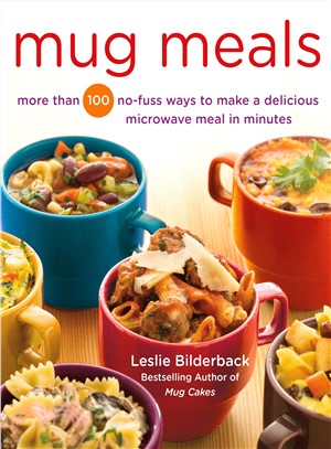 Mug Meals ─ More Than 100 No-fuss Ways to Make a Delicious Microwave Meal in Minutes