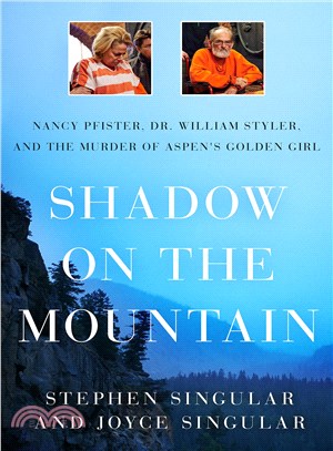 Shadow on the Mountain ─ Nancy Pfister, Dr. William Styler, and the Murder of Aspen's Golden Girl