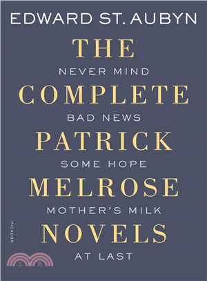 The Complete Patrick Melrose Novels ─ Never Mind, Bad News, Some Hope, Mother's Milk, and At Last