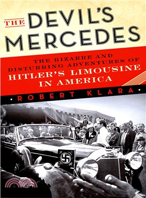 The devil's Mercedes :the bizarre and disturbing adventures of Hitler's limousine in America /