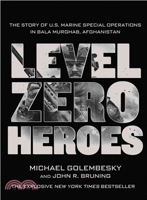 Level Zero Heroes ─ The Story of U.S. Marine Special Operations in Bala Murghab, Afghanistan