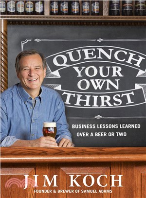 Quench Your Own Thirst ─ Business Lessons Learned Over a Beer or Two