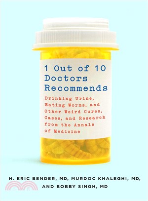1 Out of 10 Doctors Recommends ─ Drinking Urine, Eating Worms, and Other Weird Cures, Cases, and Research from the Annals of Medicine