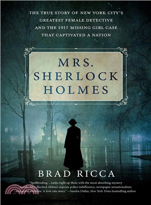 Mrs. Sherlock Holmes ─ The True Story of New York City's Greatest Female Detective and the 1917 Missing Girl Case That Captivated a Nation