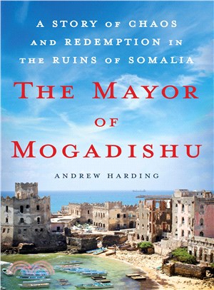 The Mayor of Mogadishu ─ A Story of Chaos and Redemption in the Ruins of Somalia