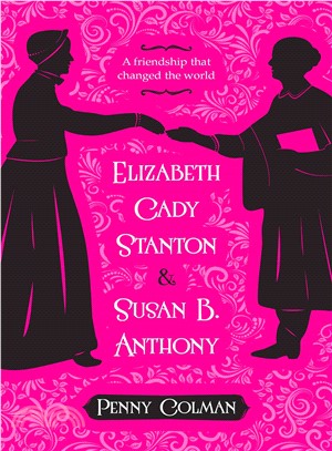 Elizabeth Cady Stanton & Susan B. Anthony ─ A Friendship That Changed the World