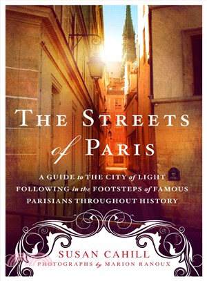 The Streets of Paris ─ A Guide to the City of Light; Following in the Footsteps of Famous Parisians Throughout History