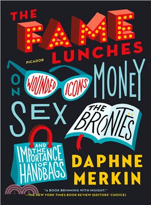 The Fame Lunches ─ On Wounded Icons, Money, Sex, the Bront褭, and the Importance of Handbags