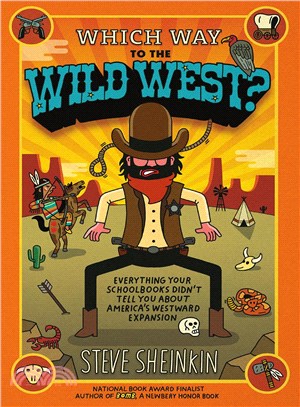 Which Way to the Wild West? ─ Everything Your Schoolbooks Didn't Tell You About America's Westward Expansion