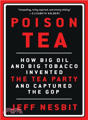 Poison Tea ─ How Big Oil and Big Tobacco Invented the Tea Party and Captured the GOP