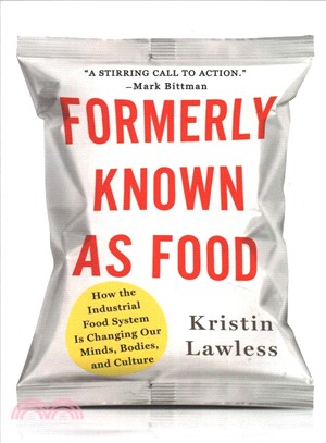 Formerly Known As Food ― How the Industrial Food System Is Changing Our Minds, Bodies, and Culture