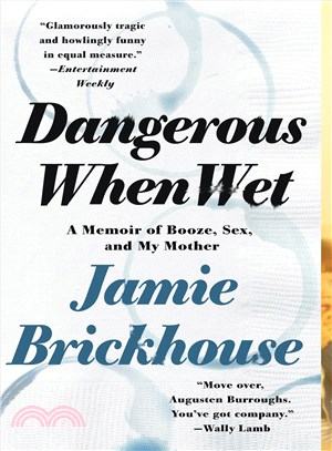 Dangerous When Wet ─ A Memoir of Booze, Sex, and My Mother