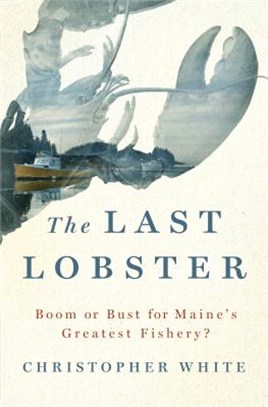 The Last Lobster ― Boom or Bust for Maine's Greatest Fishery?