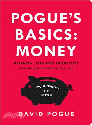 Pogue's Basics: Money ─ Essential Tips and Shortcuts (That No One Bothers to Tell You) About Beating the System