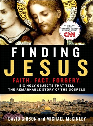 Finding Jesus ─ Faith - Fact - Forgery; Six Holy Objects That Tell the Remarkable Story of the Gospels