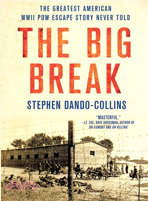 The big break :the greatest American WWII POW escape story never told /
