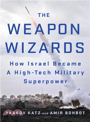 The Weapon Wizards ─ How Israel Became a High-Tech Military Superpower