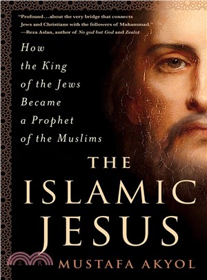 The Islamic Jesus :how the king of the Jews became a prophet of the Muslims /