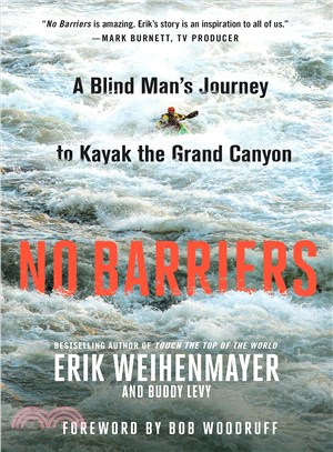 No barriers :a blind man's journey to kayak the Grand Canyon /