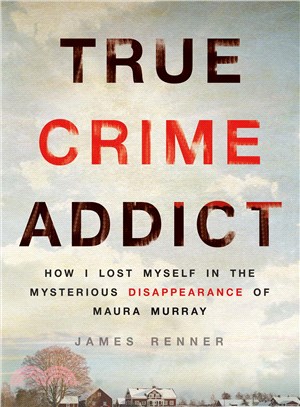 True Crime Addict ─ How I Lost Myself in the Mysterious Disappearance of Maura Murray